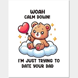 Woah, Calm Down! I'm Just Trying To Date Your Dad Posters and Art